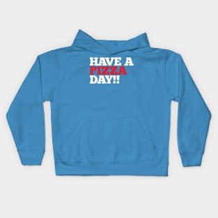 Have a Pizza Day!! Kids Hoodie